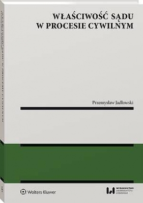 Właściwość sądu w procesie cywilnym [PRZEDSPRZEDAŻ] - Przemysław Jadłowski